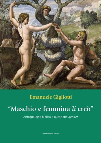 &laquo;Maschio e femmina li cre&ograve;&raquo;. Antropologia biblica e questione gender