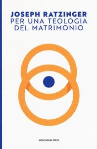 Per una teologia del matrimonio