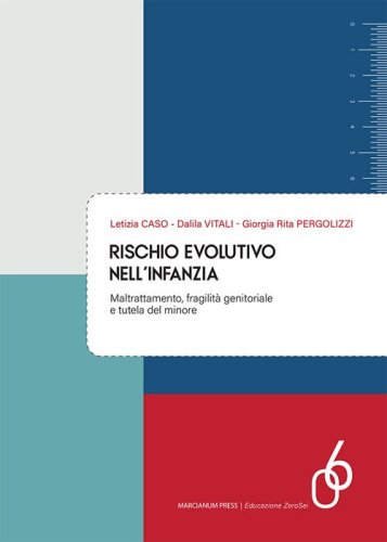 Rischio evolutivo nell'infanzia. Maltrattamento, fragilit&agrave; genitoriale e tutela del minore