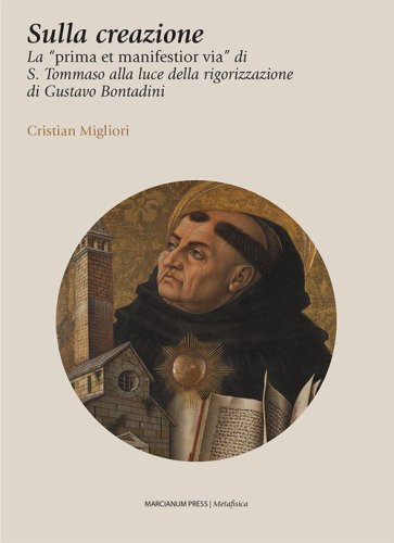 Sulla creazione. La &laquo;prima et manifestior via&raquo; di S. Tommaso alla luce della rigorizzazione di Gustavo Bontadini