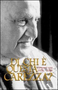 Di chi &egrave; questa carezza? Giovanni XXIII 1958-2008