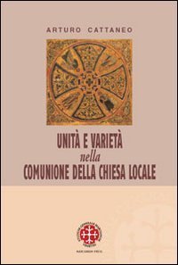 Unit&agrave; e variet&agrave; nella comunione della chiesa locale. Riflessioni ecclesiologiche e canonistiche