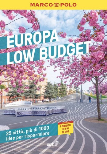 Europa low budget. 25 citt&agrave;, pi&ugrave; di 1000 idee per risparmiare