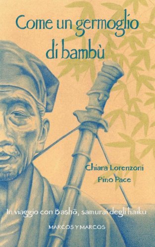 Come un germoglio di bamb&ugrave;. In viaggio con Basho, samurai degli haiku