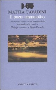 Il poeta ammutolito - Letteratura senza io: un aspetto della postmodernit&agrave; poetica. Philippe Jaccottet e Fabio Pusterla