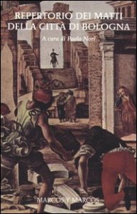 Repertorio dei matti della citt&agrave; di Bologna