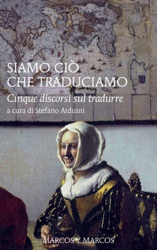 Siamo ci&ograve; che traduciamo. Cinque discorsi sul tradurre