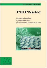 PHP Nuke. Manuale di gestione e programmazione per creare una comunit&agrave; on line