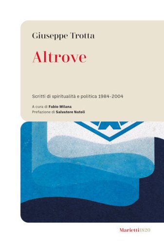 Altrove. Scritti di spiritualit&agrave; e politica 1984-2004