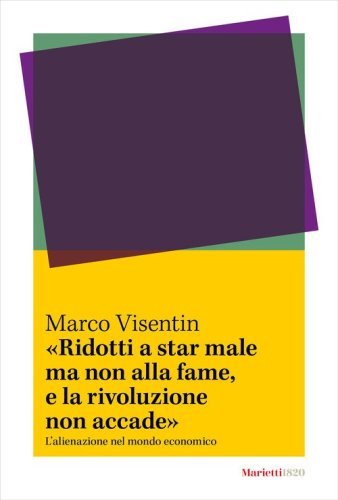 &laquo;Ridotti a star male ma non alla fame, e la rivoluzione non accade&raquo;. L'?alienazione nel mondo economico