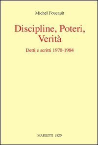 Discipline, poteri, verit&agrave;. Detti e scritti (1970-1984)