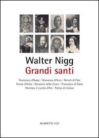Grandi santi. Francesco d'Assisi, Giovanna d'Arco, Nicol&ograve; di Fl&uuml;e, Teresa d'Avila, Giovanni della Croce, Francesco di Sales, Vianney, il curato d'Ars, Teresa di Lisieux