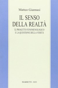 Il senso della realt&agrave;. Il progetto fenomenologico e la questione della verit&agrave;