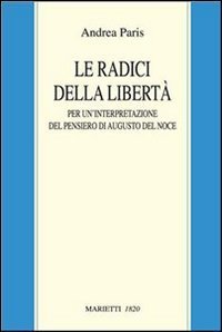 Le radici della libert&agrave;. Per un'interpretazione del pensiero di Augusto Del Noce