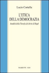 L'etica della democrazia. Attualità della filosofia del diritto di Hegel
