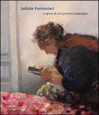 Letizia Fornasieri. La gloria di una giornata qualunque. Catalogo della mostra (Mantova, 22 marzo 2009-19 aprile 2009)