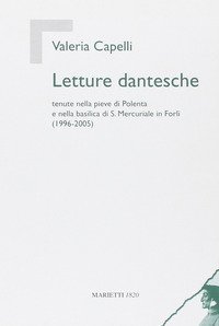 Letture dantesche. Tenute nella pieve di Polenta e nella basilica di S. Mercuriale in Forl&igrave; (1996-2005)