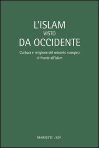 L'Islam visto da Occidente. Cultura e religione del Seicento europeo di fronte all'Islam