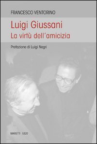 Luigi Giussani - Le virtù dell'amicizia
