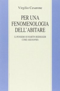 Per una fenomenologia dell'abitare. Il pensiero di Martin Heidegger come oikosophia
