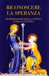 Riconoscere la speranza. Testimonianze dalla societ&agrave; e dalla cultura