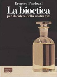 La bioetica - Per decidere della nostra vita