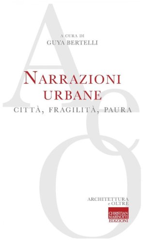 Narrazioni urbane. Citt&agrave;, fragilit&agrave;, paura