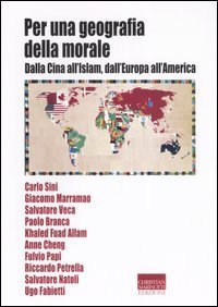 Per una geografia della morale - Dalla Cina all'Islam, dall'Europa all'America
