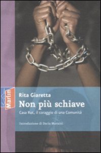 Non pi&ugrave; schiave. Casa Rut, il coraggio di una comunit&agrave;