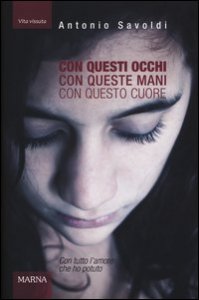 Con questi occhi. Con queste mani. Con questo cuore. Con tutto l'amore che ho potuto