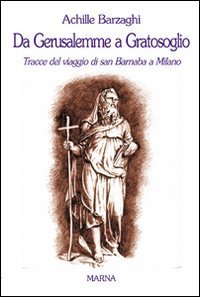 Da Gerusalemme a Gratosoglio - Tracce del viaggio di san Barnaba a Milano