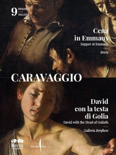 Caravaggio. La &laquo;Cena in Emmaus&raquo; di Brera e il &laquo;David e Golia&raquo; della Galleria Borghese. Ediz. italiana e inglese