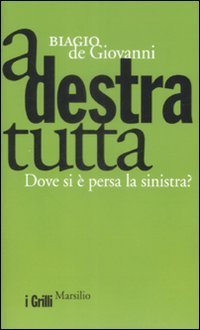 A destra tutta - Dove si &egrave; persa la sinistra?