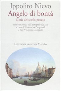 Angelo di bont&agrave; - Storia del secolo passato. Ediz. critica dell'autografo del 1855