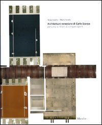Architetture veneziane di Carlo Scarpa - Percorsi e rilievi di cinque opere