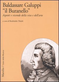 Baldassarre Galuppi &laquo;il Buranello&raquo; - Aspetti e vicende della vita e dell'arte