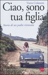 Ciao, sono tua figlia - Storia di un padre ritrovato