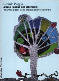 &laquo;Come l'acqua nel bicchiere&raquo; - Fenomenologia della progettazione culturale