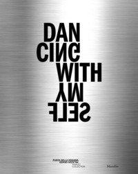 Dancing with myself. Catalogo della mostra (Venezia, 8 aprile-16 dicembre 2018). Ediz. italiana, inglese e francese