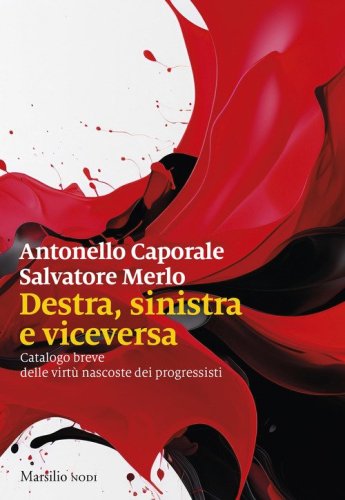 Destra, sinistra e viceversa. Catalogo breve delle virt&ugrave; nascoste dei progressisti