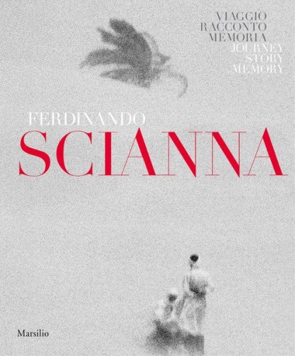 Ferdinando Scianna. Memoria, viaggio, racconto. Catalogo della mostra (Forl&igrave;, 28 settembre 2018-6 gennaio 2019). Ediz. italiana e inglese