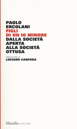 Figli di un io minore. Dalla societ&agrave; aperta alla societ&agrave; ottusa