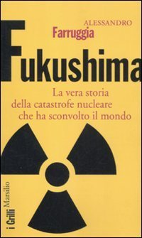 Fukushima - La vera storia della catastrofe nucleare che ha sconvolto il mondo