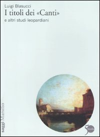 I titoli dei &laquo;Canti&raquo; e altri studi leopardiani
