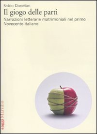 Il giogo delle parti - Narrazioni letterarie matrimoniali nel primo Novecento italiano
