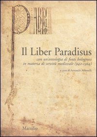 Il Liber Paradisus - Con un'antologia di fonti bolognesi in materia di servit&ugrave; medievale (942-1304)