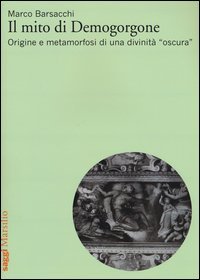 Il mito di Demogorgone. Origine e metamorfosi di una divinit&agrave; &laquo;oscura&raquo;