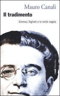 Il tradimento. Gramsci, Togliatti e la verit&agrave; negata