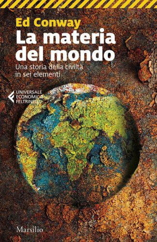 La materia del mondo. Una storia della civilt&agrave; in sei elementi