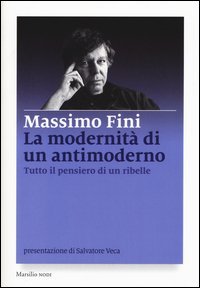 La modernit&agrave; di un antimoderno. Tutto il pensiero di un ribelle